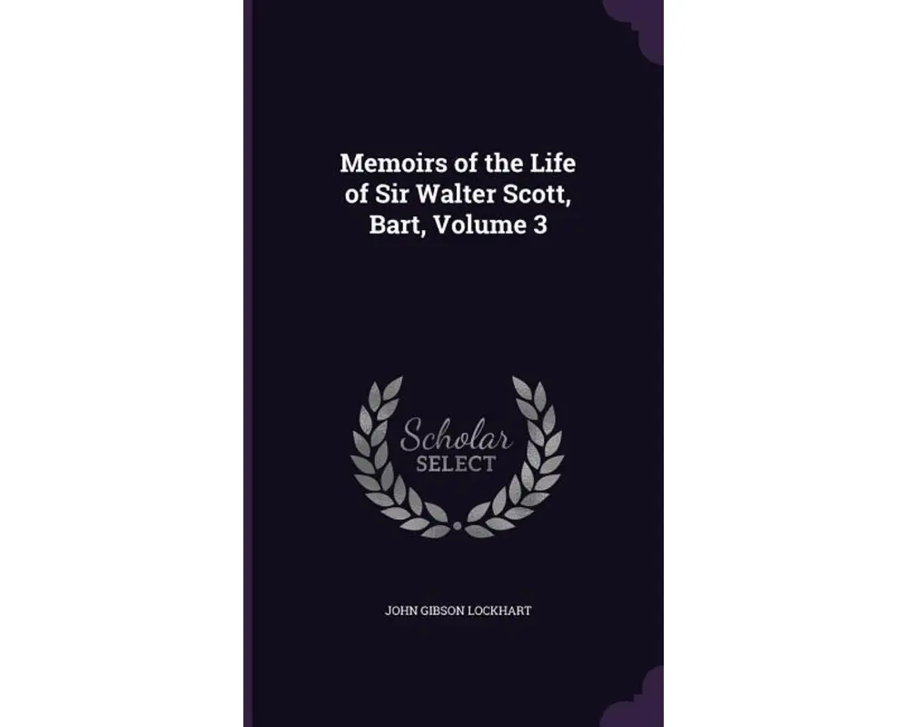 Memoirs of the Life of Sir Walter Scott, Bart, Volume 3