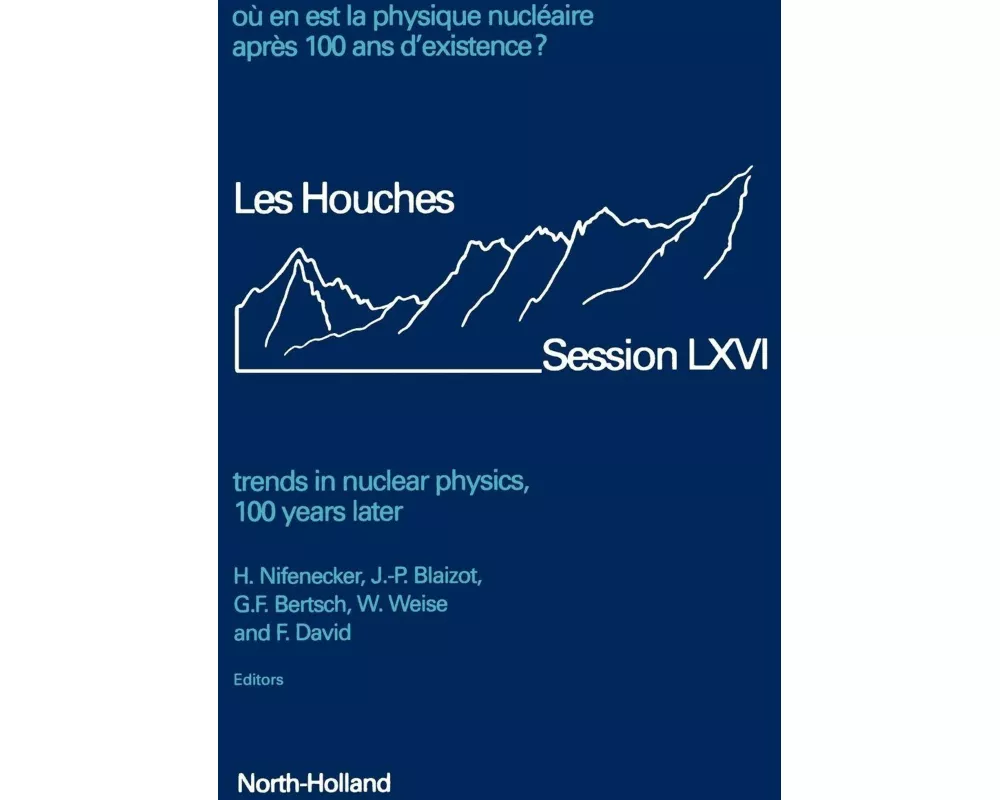 Trends In Nuclear Physics 100 Years Later Lhssou En Est La Physique Nucleaire Apres 100 Ans D'existenceles Houches Summer School Proceedings Lhss Volu
