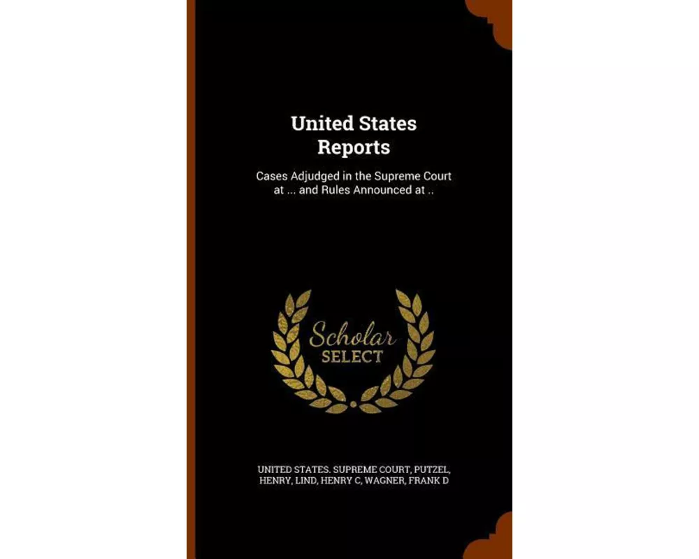 United States Reports: Cases Adjudged in the Supreme Court at ... and Rules Announced at