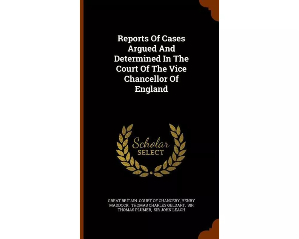 Reports of Cases Argued and Determined in the Court of the Vice Chancellor of England