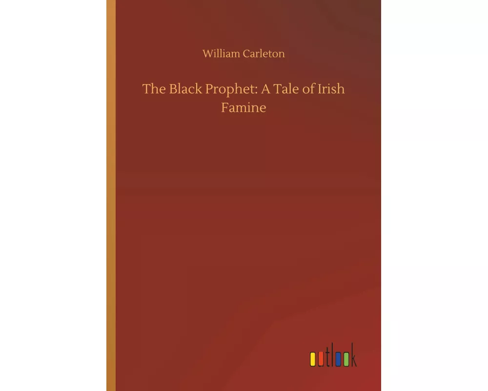 The Black Prophet: A Tale of Irish Famine