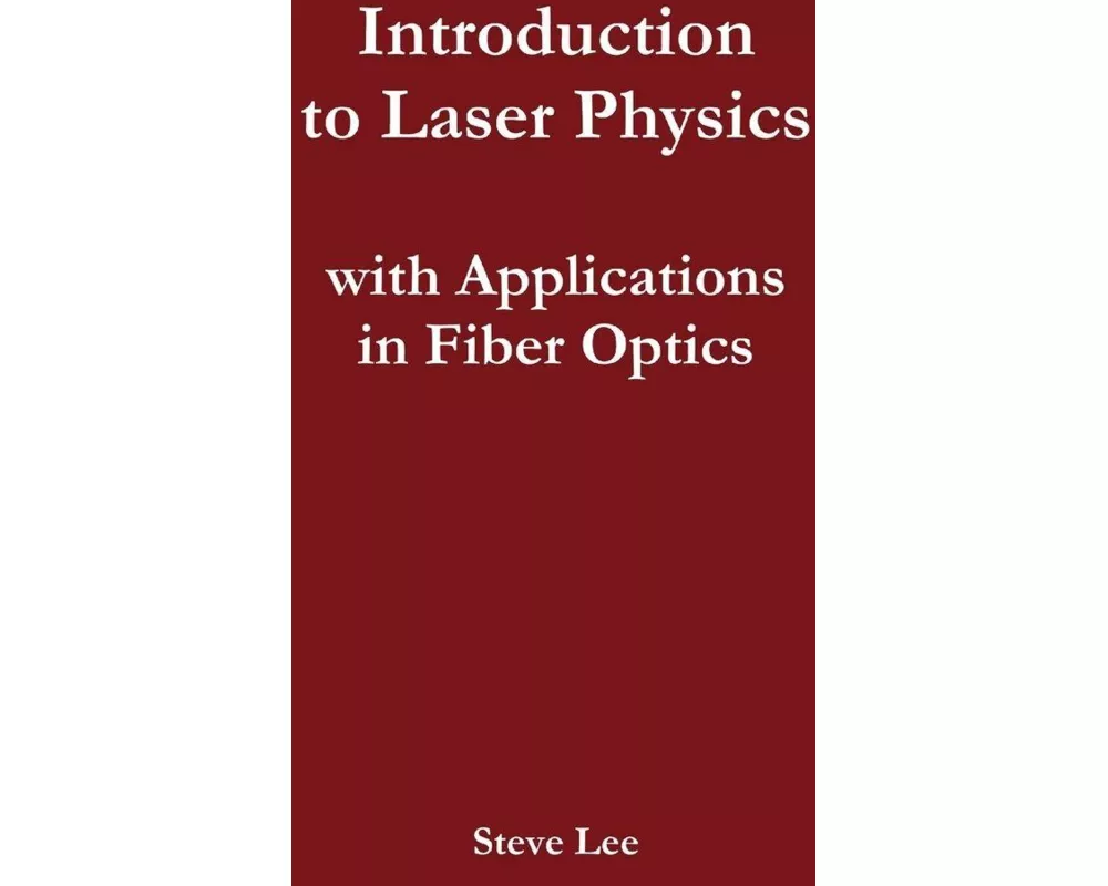 Introduction to Laser Physics with Applications in Fiber Optics
