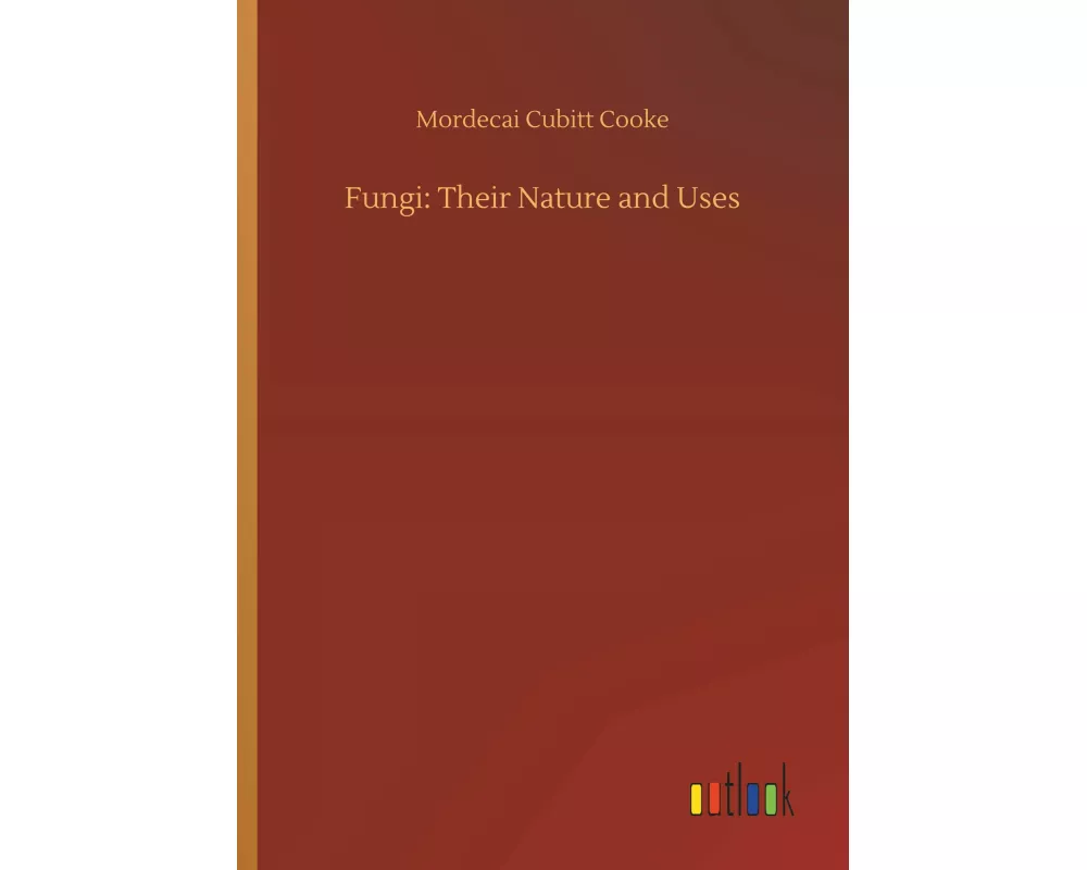 Fungi: Their Nature and Uses