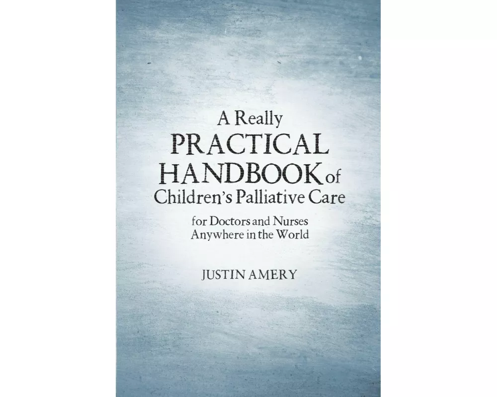 A Really Practical Handbook of Children's Palliative Care