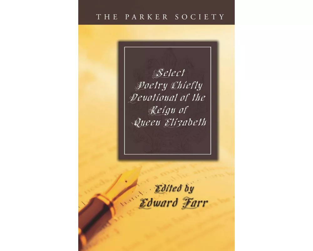 Select Poetry Chiefly Devotional of the Reign of Queen Elizabeth
