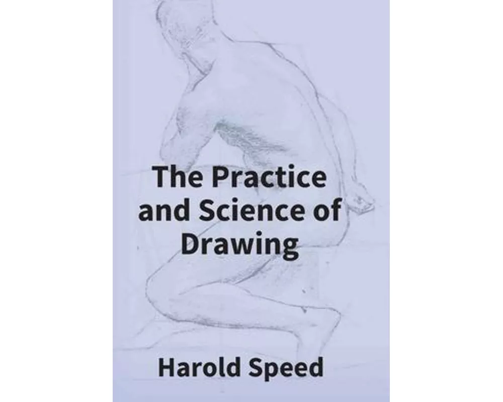 The Practice And Science Of Drawing