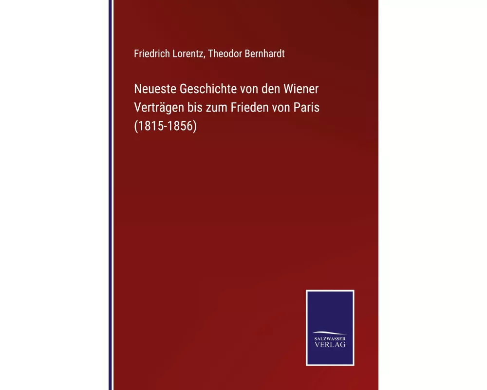 Neueste Geschichte von den Wiener Verträgen bis zum Frieden von Paris (1815-1856)