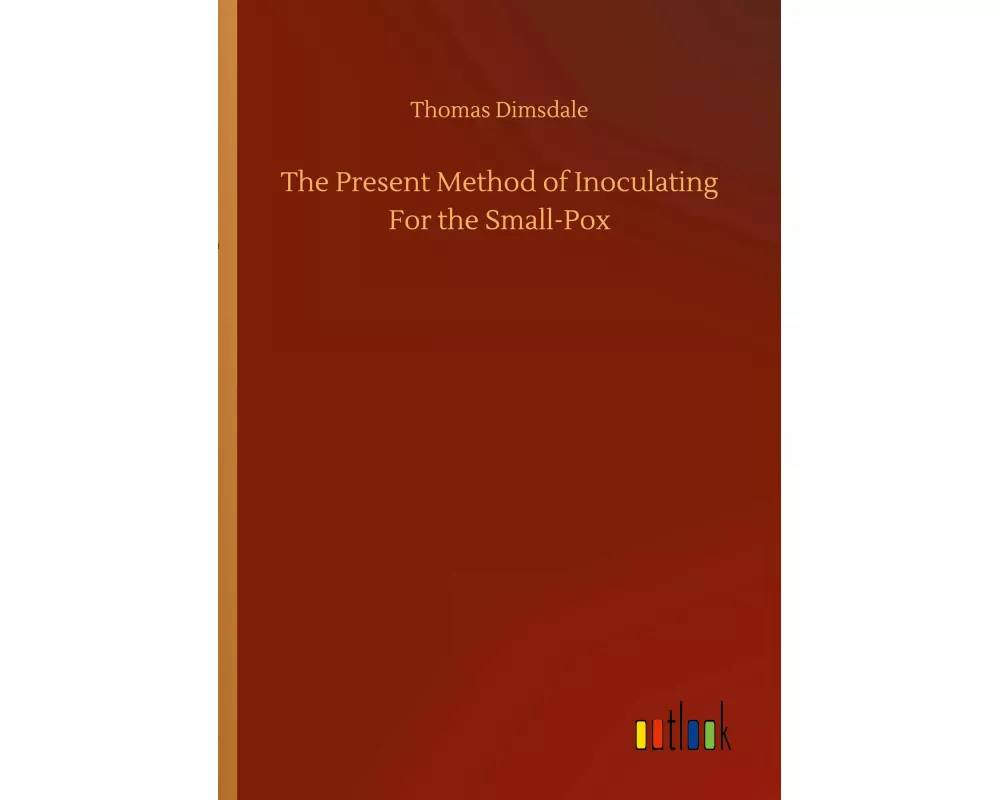 The Present Method of Inoculating For the Small-Pox