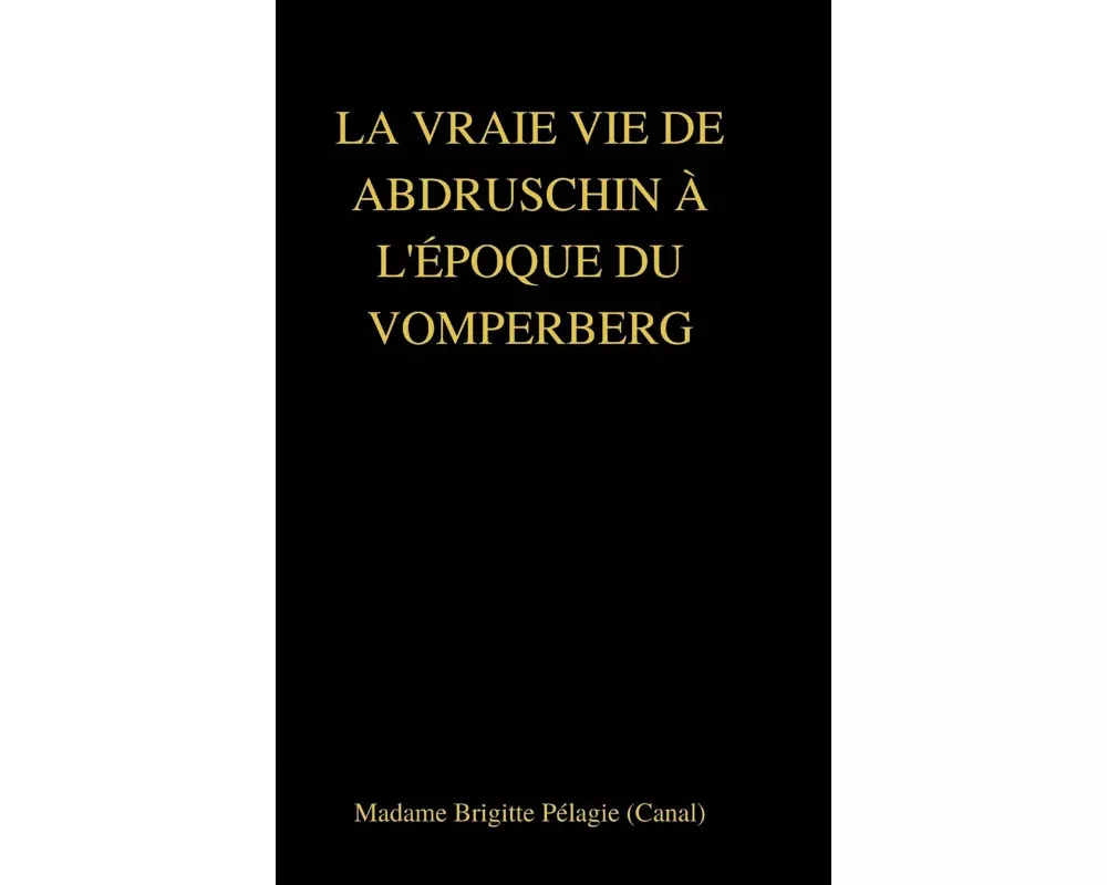 LA VRAIE VIE DE ABDRUSCHIN À L'ÉPOQUE DU VOMPERBERG (couverture rigide)