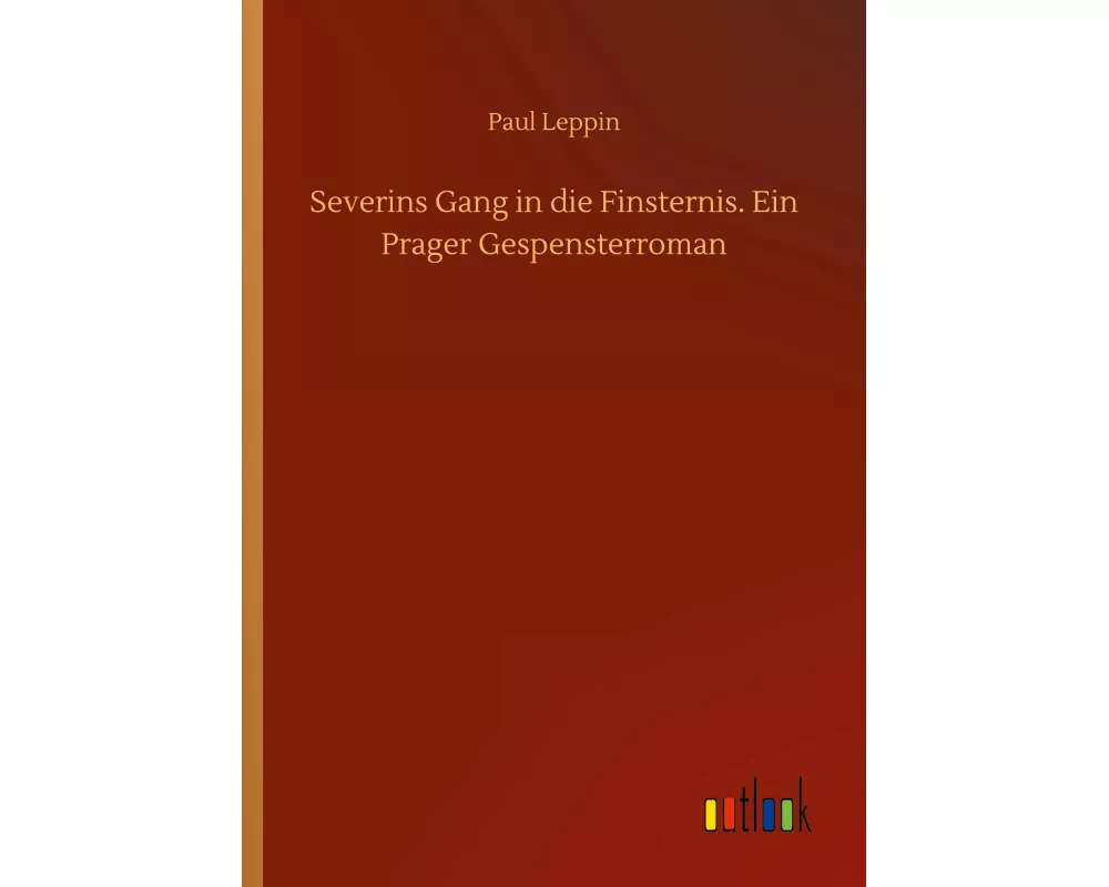 Severins Gang in die Finsternis. Ein Prager Gespensterroman