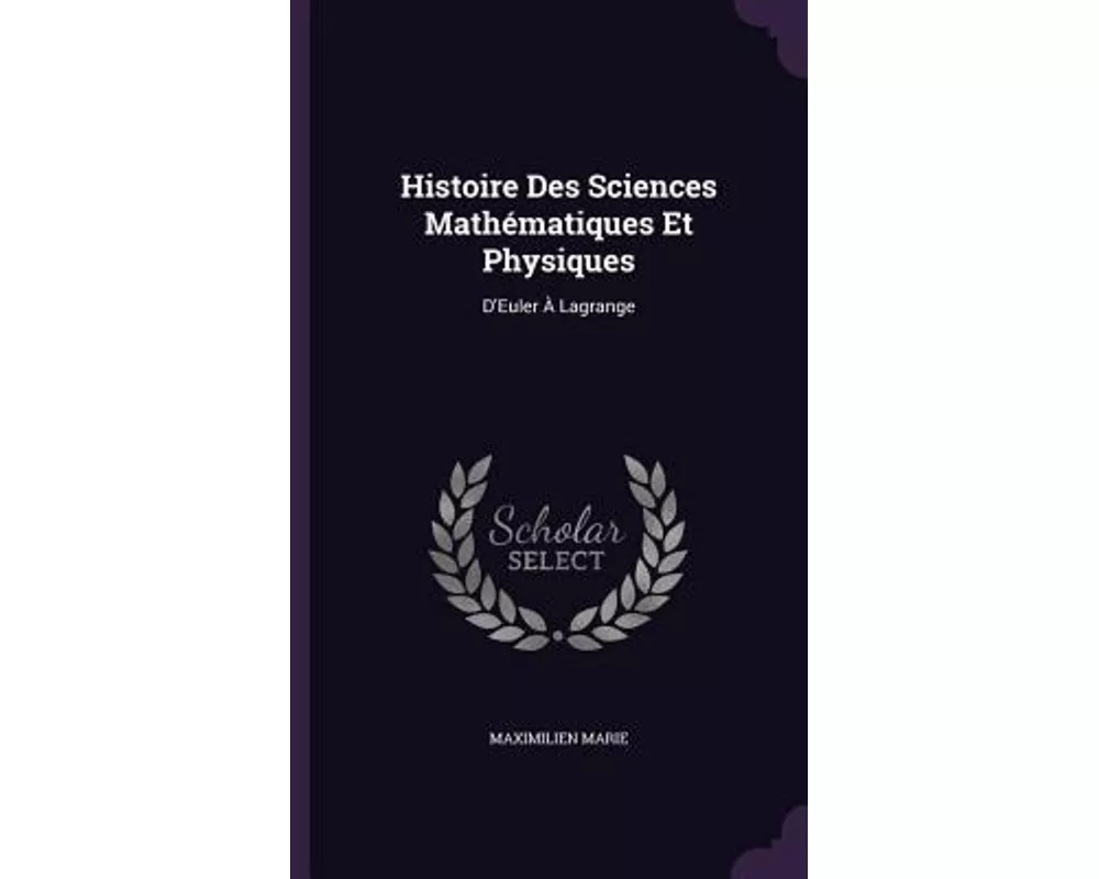 Histoire Des Sciences Mathématiques Et Physiques: D'Euler À Lagrange