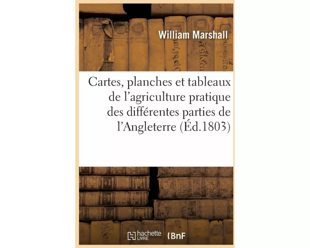 Cartes, planches et tableaux de l'agriculture pratique des différentes parties de l'Angleterre