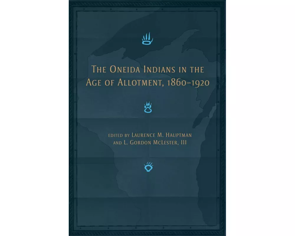 The Oneida Indians in the Age of Allotment, 1860-1920