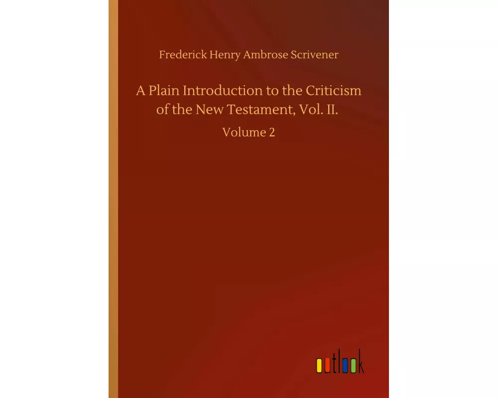 A Plain Introduction to the Criticism of the New Testament, Vol. II