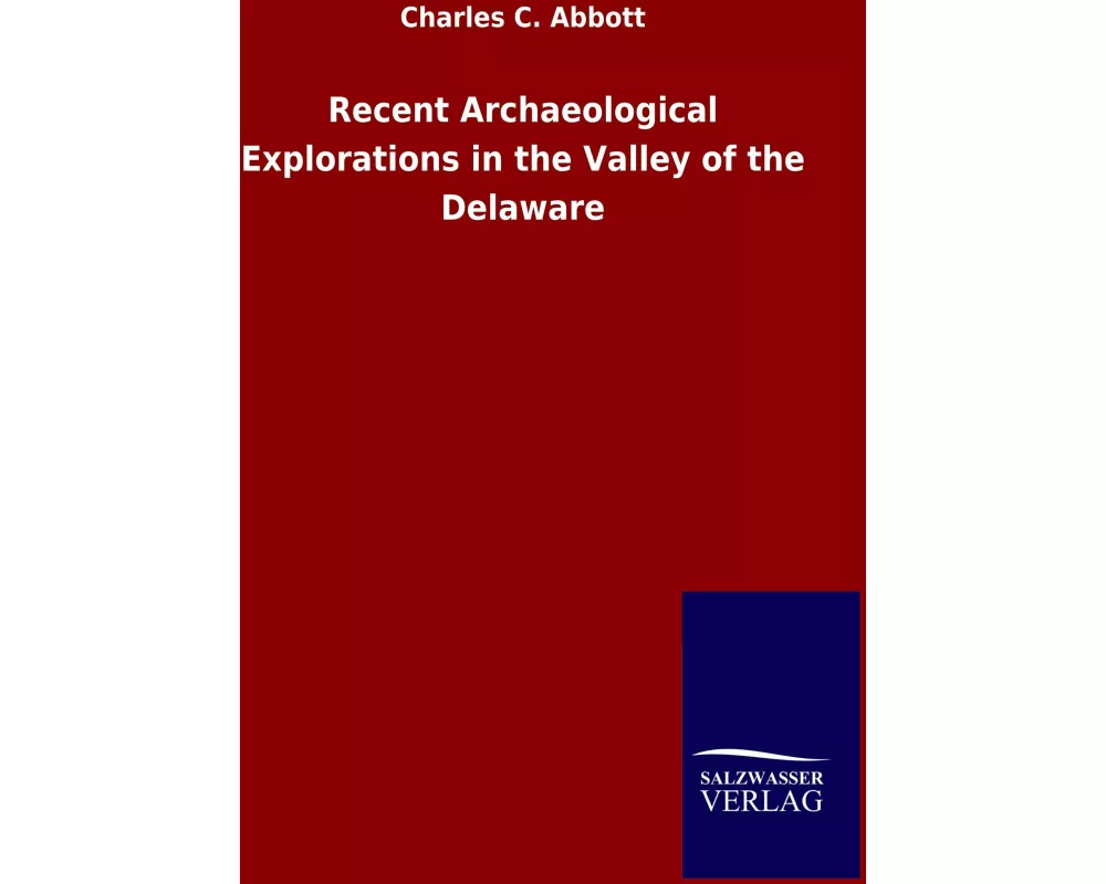 Recent Archaeological Explorations in the Valley of the Delaware