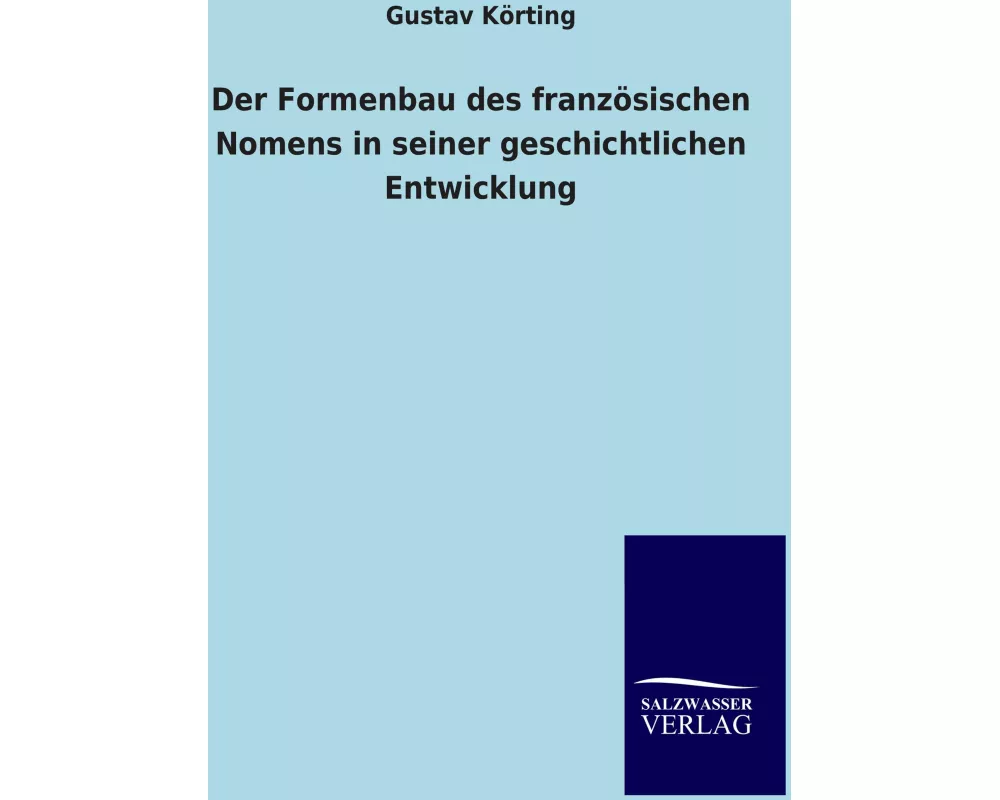 Der Formenbau des französischen Nomens in seiner geschichtlichen Entwicklung