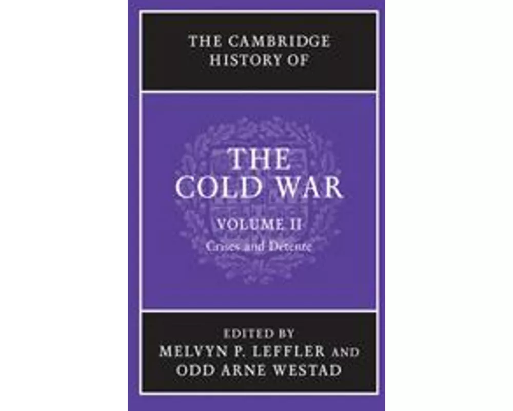 The Cambridge History of the Cold War 3 Volume Set.Crises and Detente