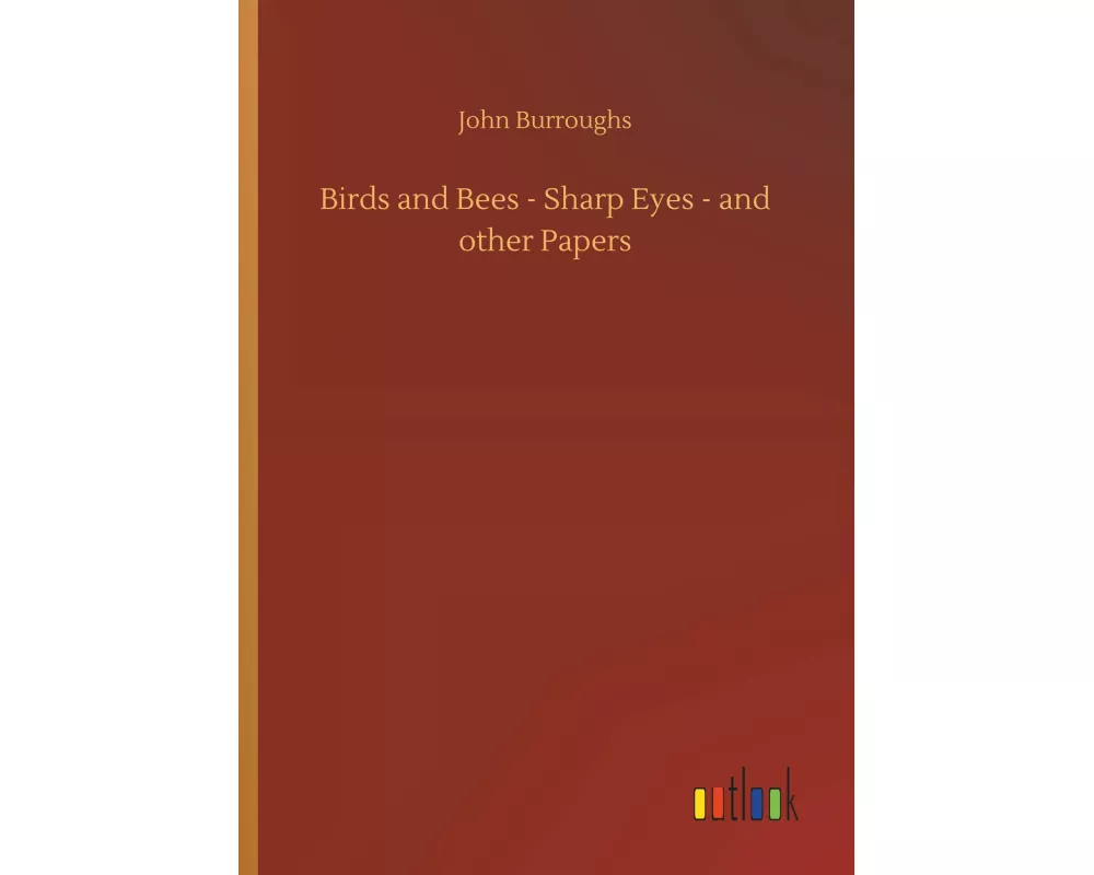 Birds and Bees - Sharp Eyes - and other Papers
