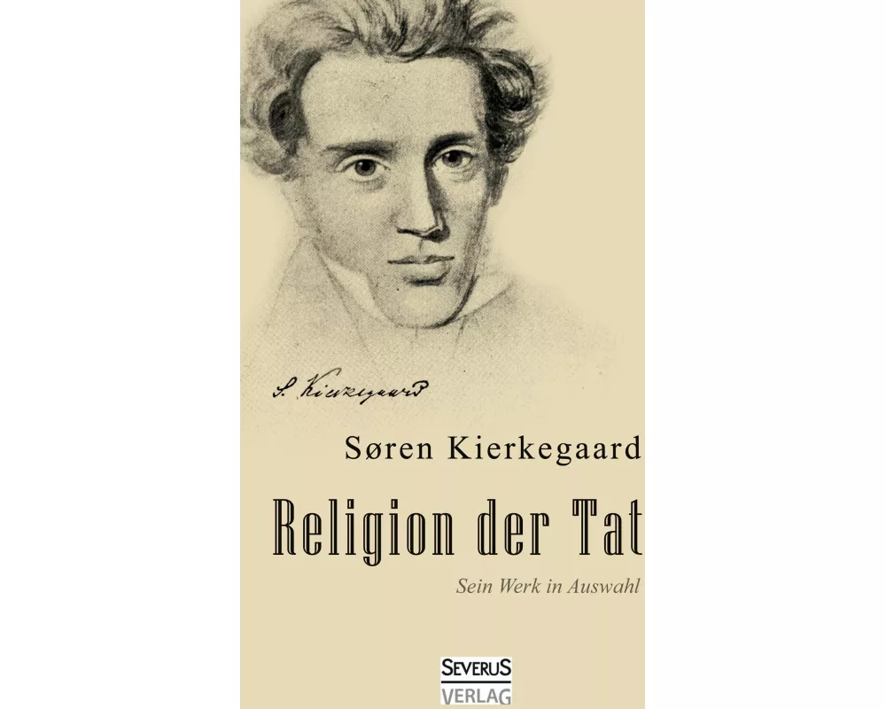 Religion der Tat. Kierkegaards Werk in Auswahl