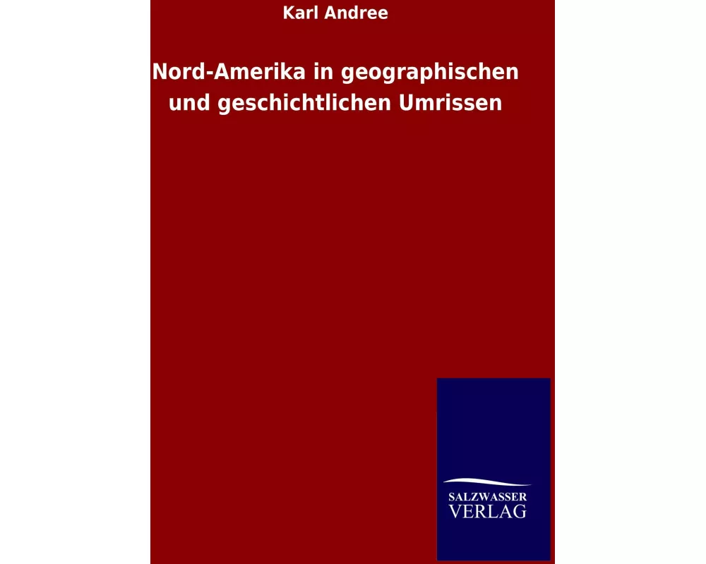 Nord-Amerika in geographischen und geschichtlichen Umrissen