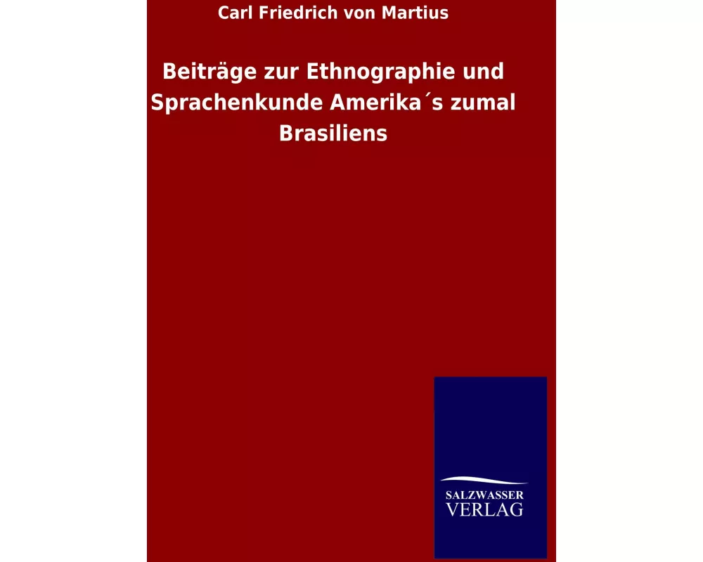 Beiträge zur Ethnographie und Sprachenkunde Amerika´s zumal Brasiliens