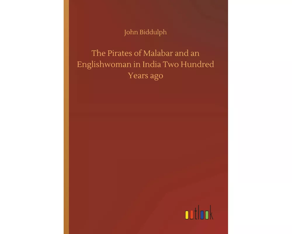 The Pirates of Malabar and an Englishwoman in India Two Hundred Years ago