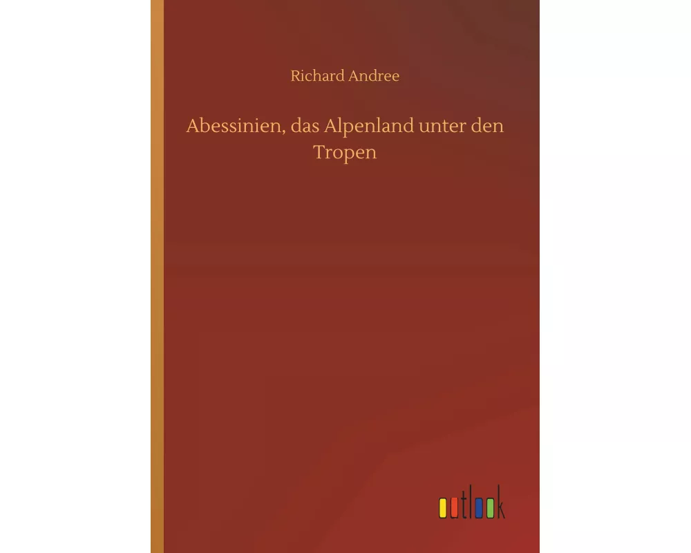 Abessinien, das Alpenland unter den Tropen