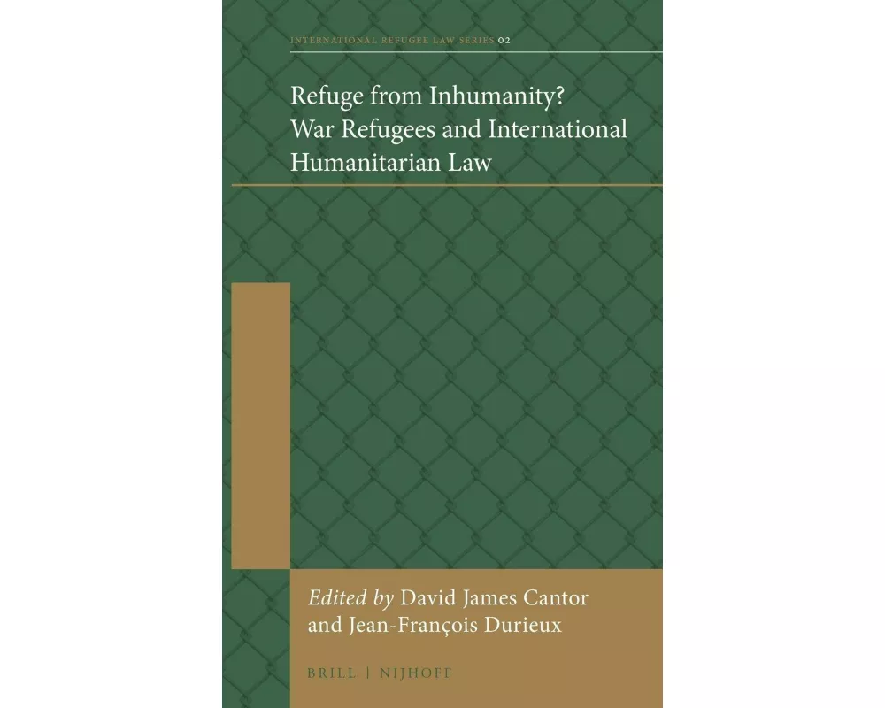 Refuge from Inhumanity? War Refugees and International Humanitarian Law