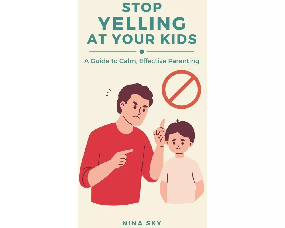 Stop Yelling at Your Kids