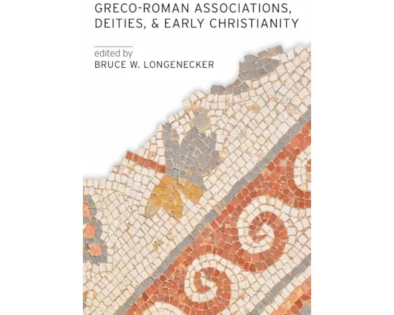 Greco-Roman Associations, Deities, and Early Christianity