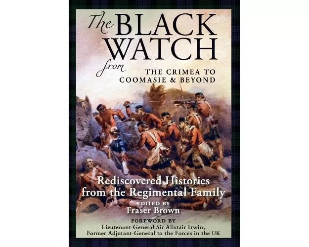 The Black Watch: From the Crimea to Coomasie & Beyond
