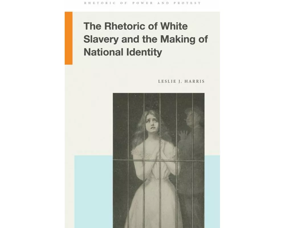 The Rhetoric of White Slavery and the Making of National Identity