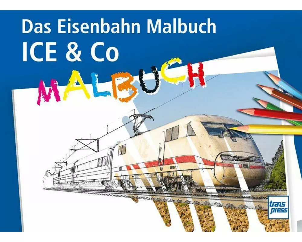 ICE & Co Das Eisenbahn-Malbuch