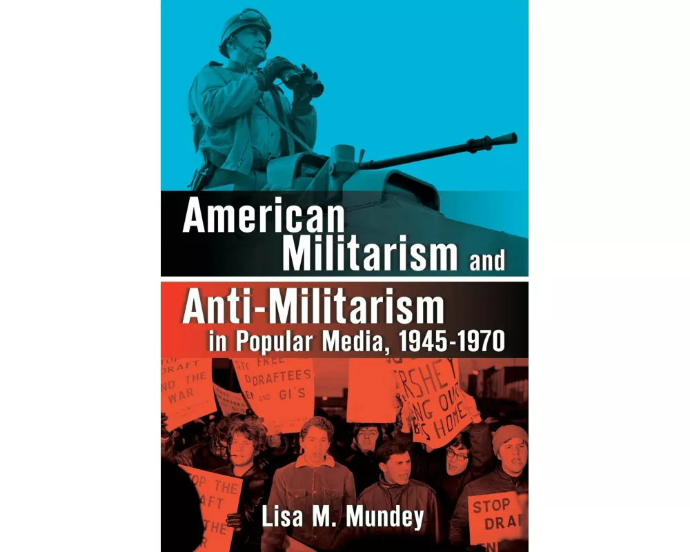 American Militarism and Anti-Militarism in Popular Media, 1945-1970