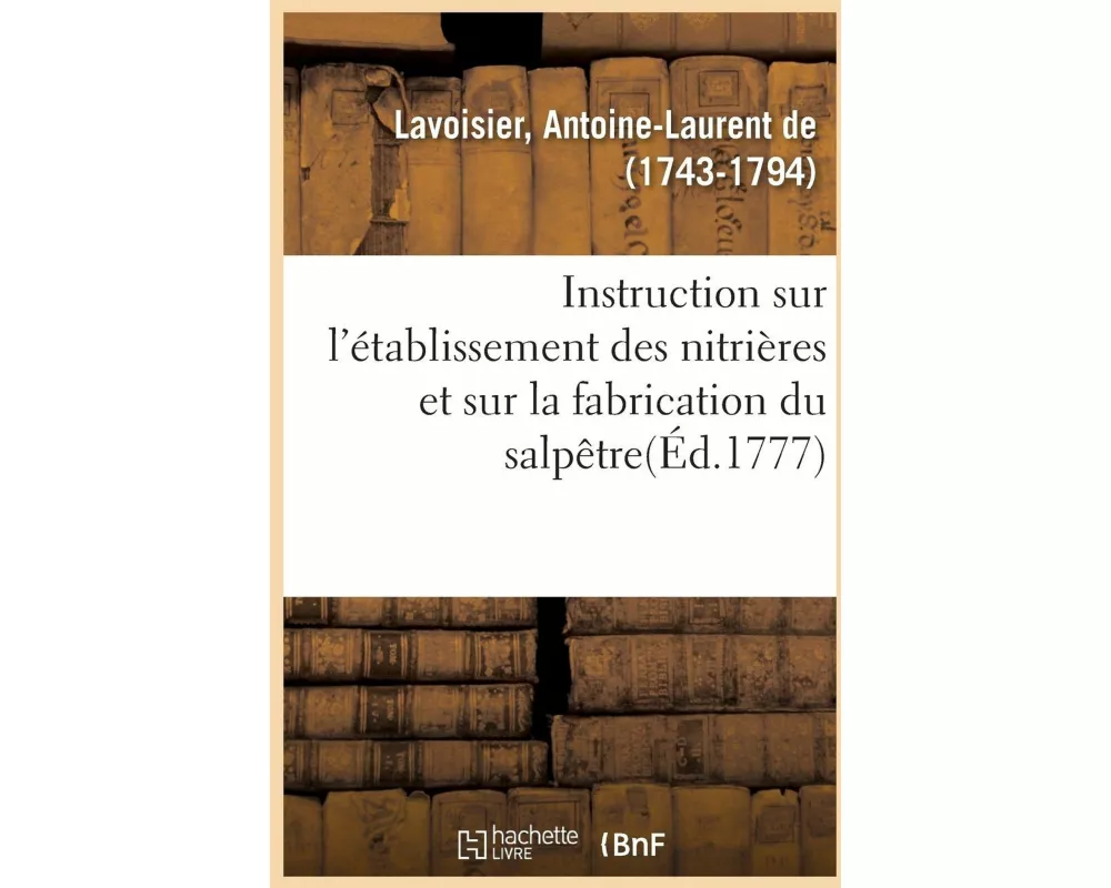 Instruction Sur l'Établissement Des Nitrières Et Sur La Fabrication Du Salpêtre