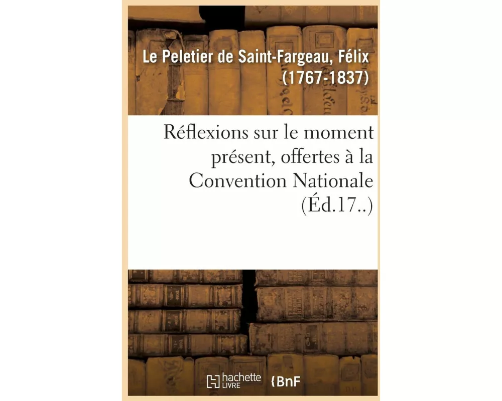 Réflexions Sur Le Moment Présent, Offertes À La Convention Nationale