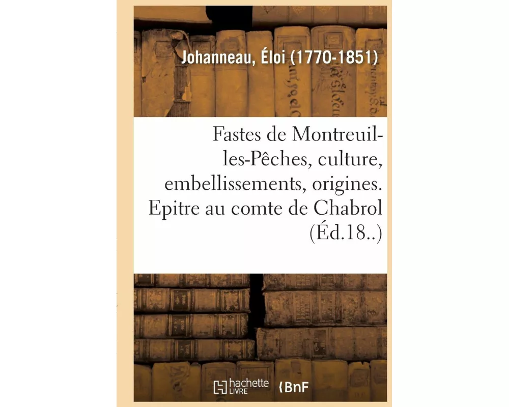 Les Fastes de Montreuil-Les-Pêches, Sa Culture, Ses Embellissements Et Ses Origines