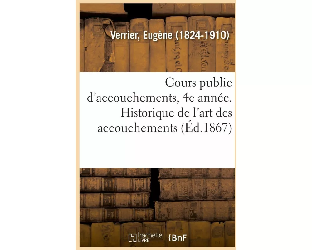 Cours Public d'Accouchements, 4e Année. Historique de l'Art Des Accouchements
