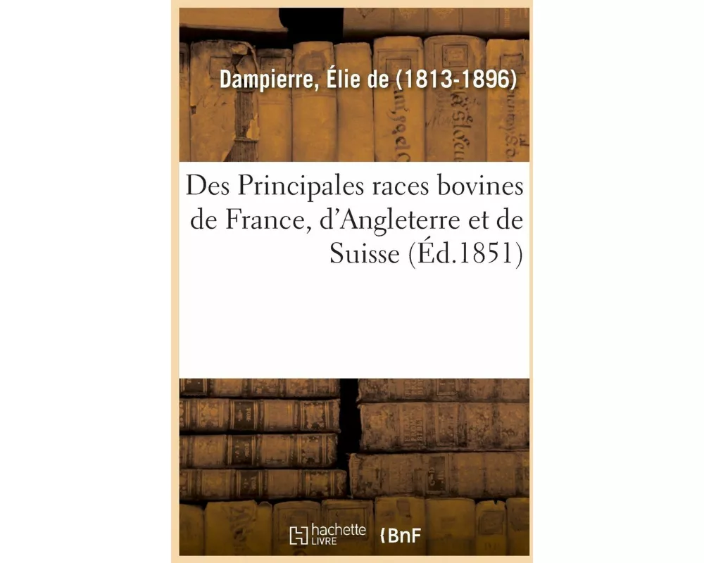 Des Principales Races Bovines de France, d'Angleterre Et de Suisse