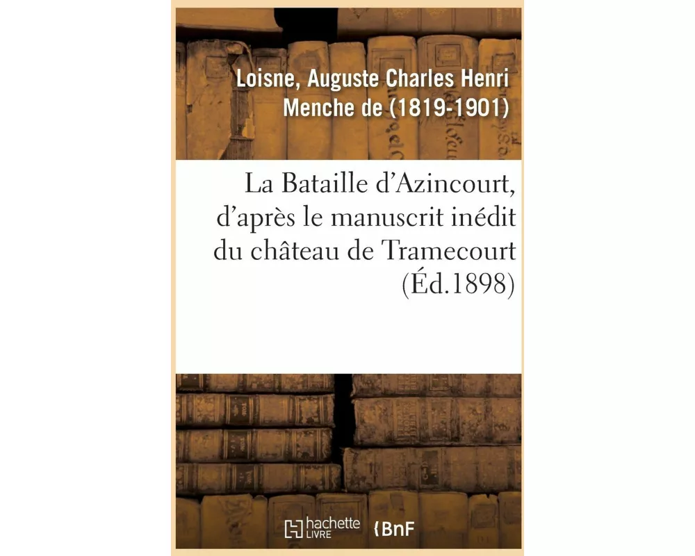 La Bataille d'Azincourt, d'Après Le Manuscrit Inédit Du Château de Tramecourt