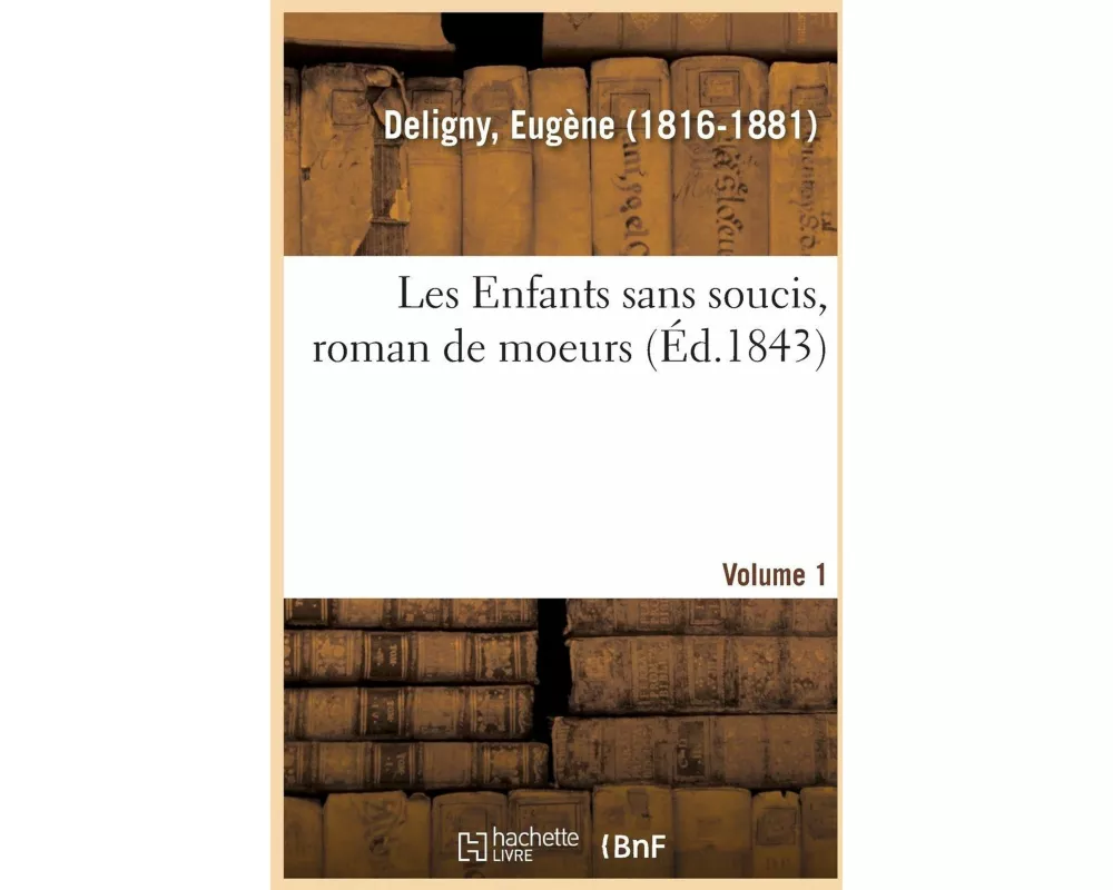 Les Enfants Sans Soucis, Roman de Moeurs. Volume 1