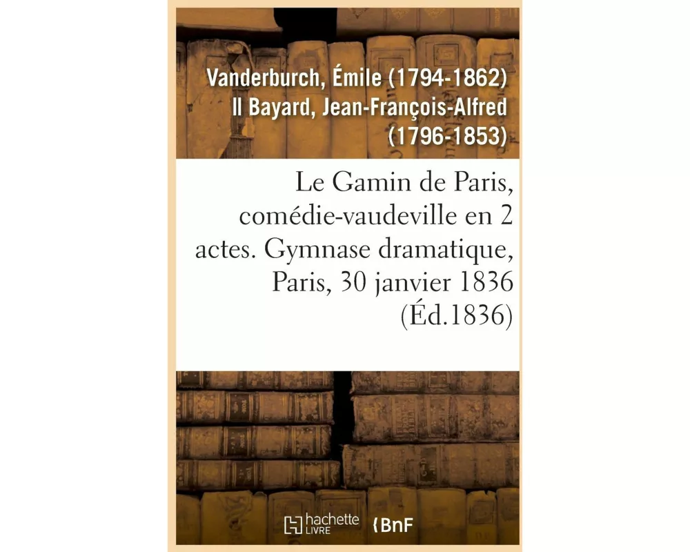 Le Gamin de Paris, Comédie-Vaudeville En 2 Actes. Gymnase Dramatique, Paris, 30 Janvier 1836
