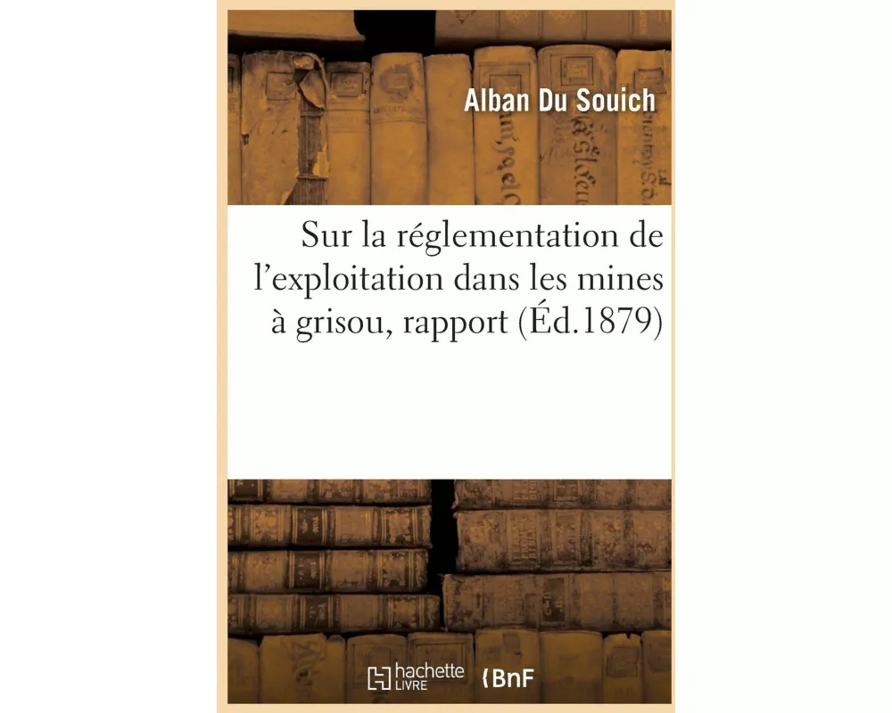 Sur La Réglementation de l'Exploitation Dans Les Mines À Grisou, Rapport
