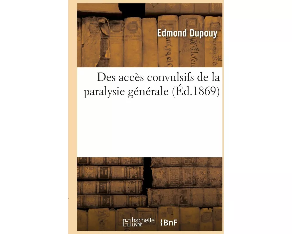 Des Accès Convulsifs de la Paralysie Générale
