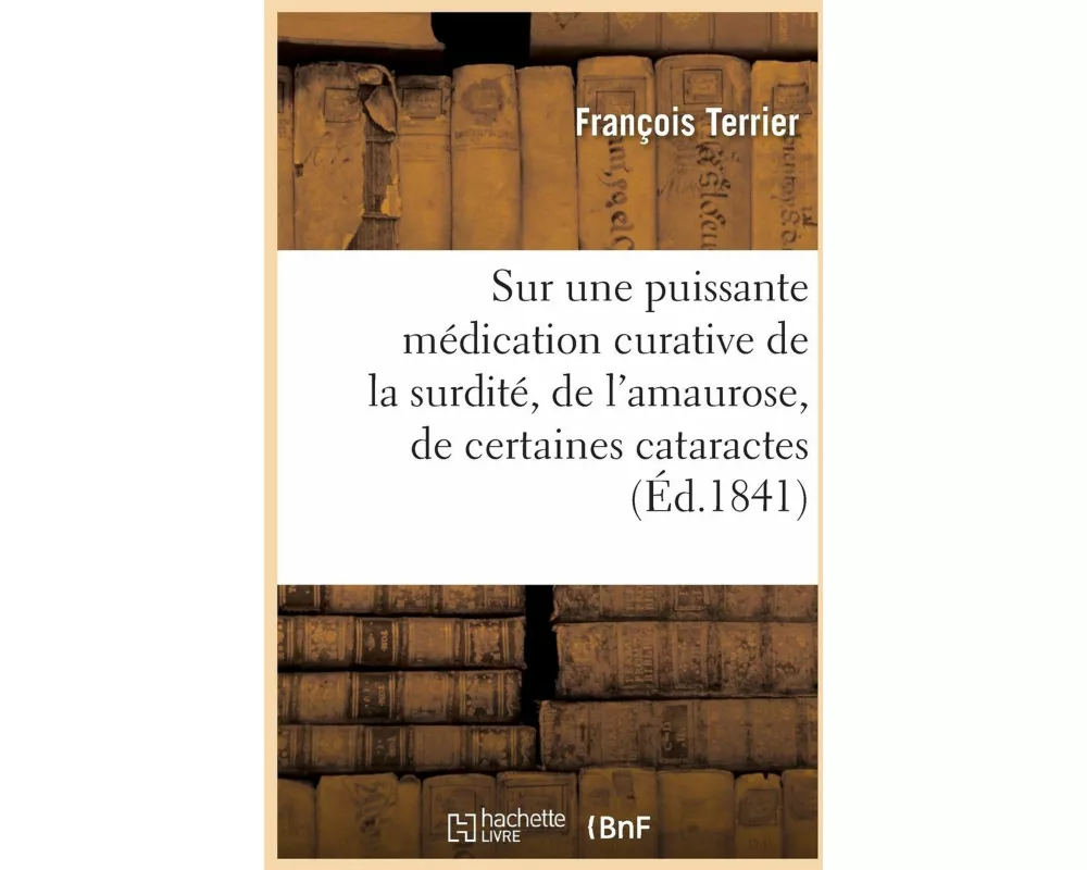 Mémoire Et Observations Pratiques Sur Une Puissante Médication Curative de la Surdité