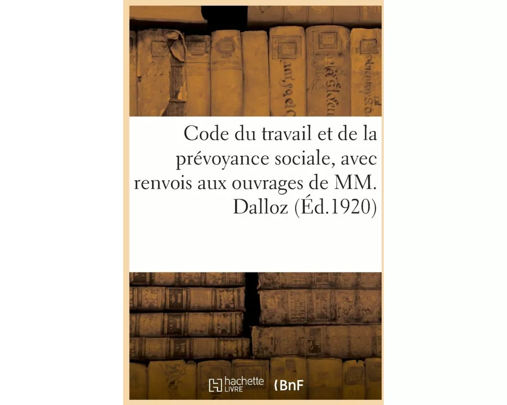 Code Du Travail Et de la Prévoyance Sociale, Avec Renvois Aux Ouvrages de MM. Dalloz. 8e Édition
