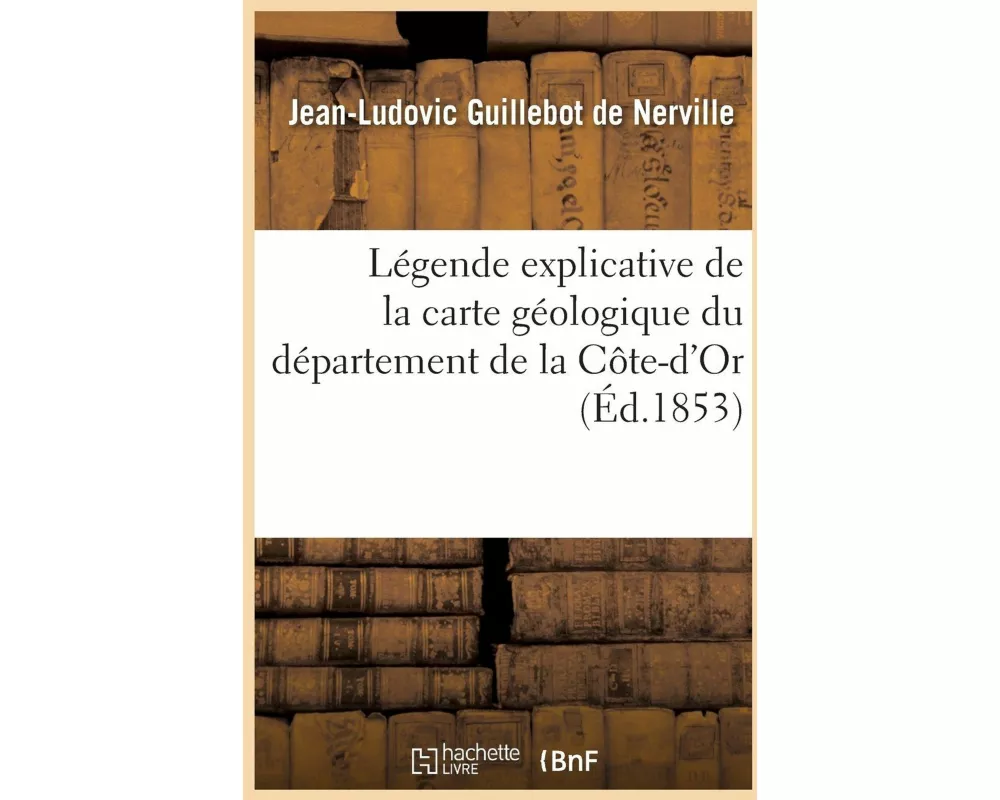 Légende Explicative de la Carte Géologique Du Département de la Côte-d'Or