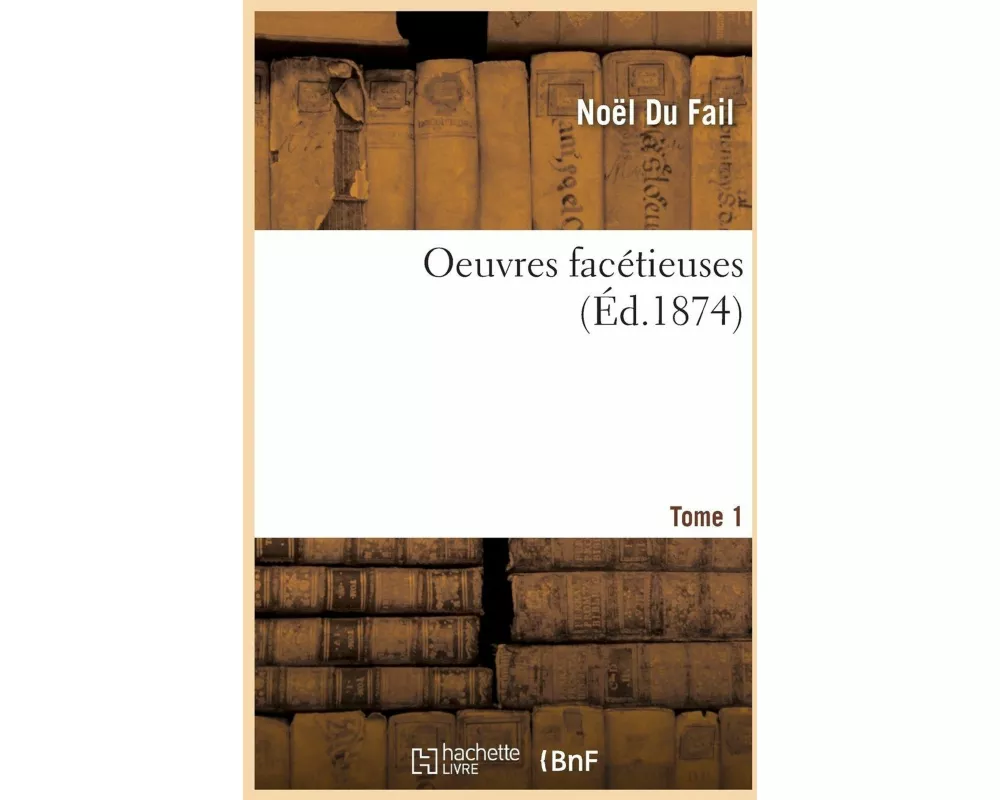 Oeuvres Facetieuses. Tome 1