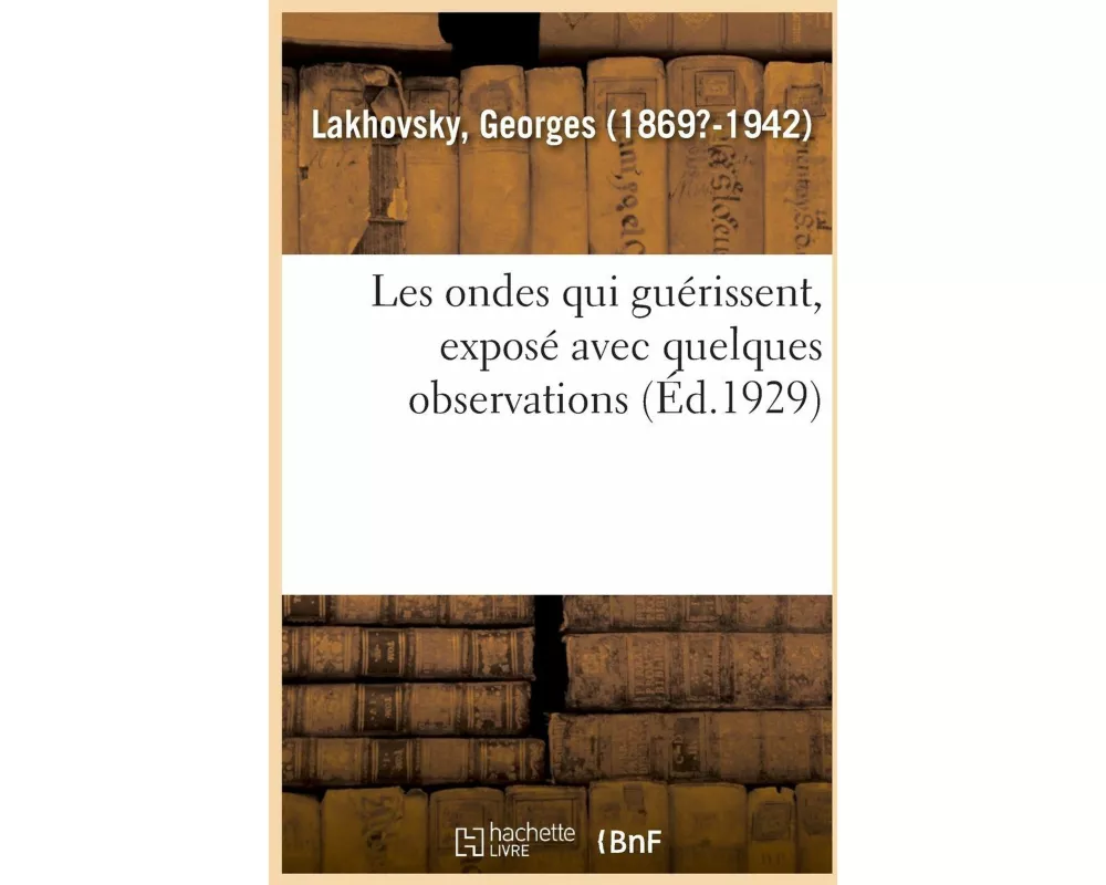 Les Ondes Qui Guérissent, Exposé Avec Quelques Observations Faites Sur Des Savants