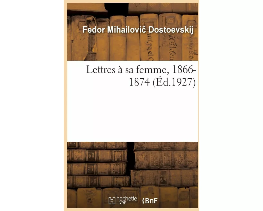 Lettres À Sa Femme, 1866-1874. Tome I